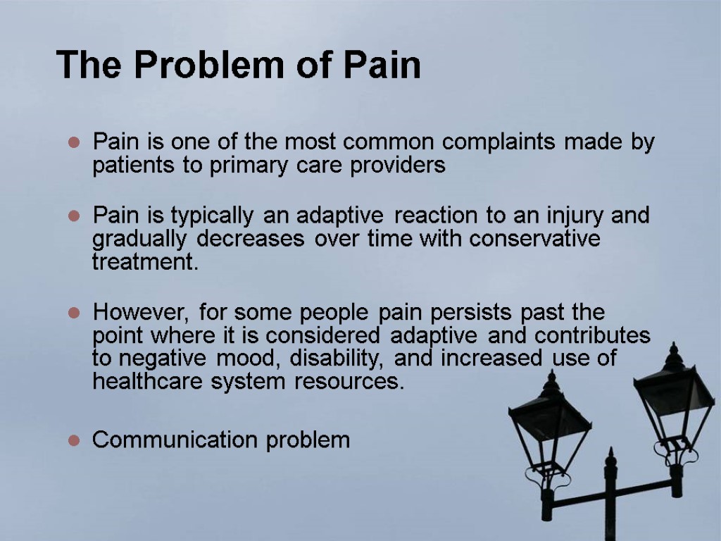 The Problem of Pain Pain is one of the most common complaints made by